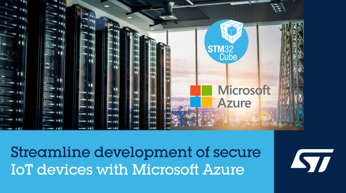 意法半导体发布安全软件，确保物联网设备安全连接Microsoft Azure IoT Hub